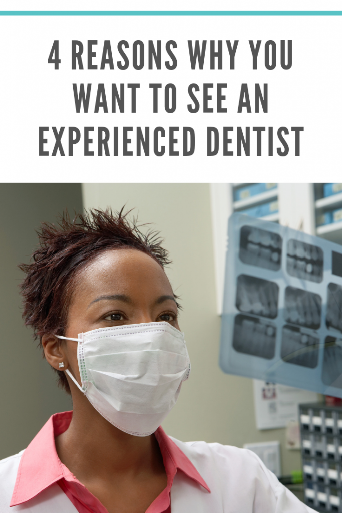 4 Reasons Why You Want to See an Experienced Dentist
