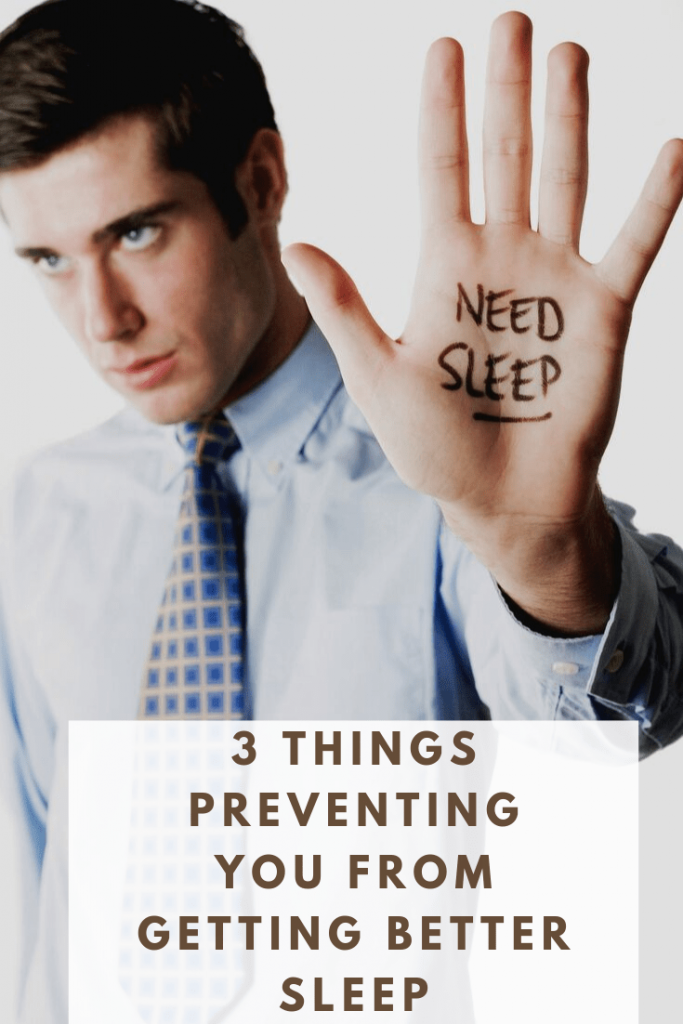 3 Things Preventing You From Getting Better Sleep