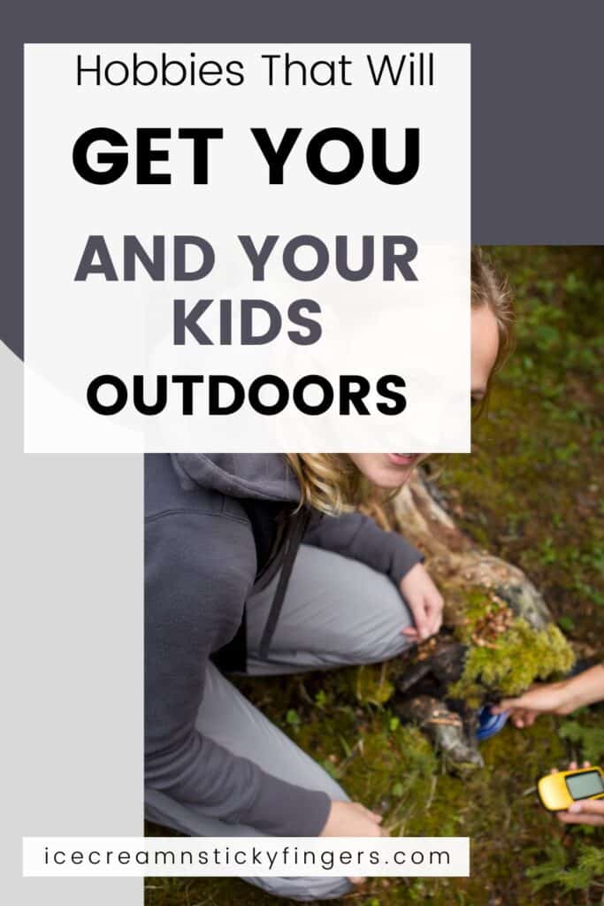 Hobbies That Will Get You and Your Kids Outdoors