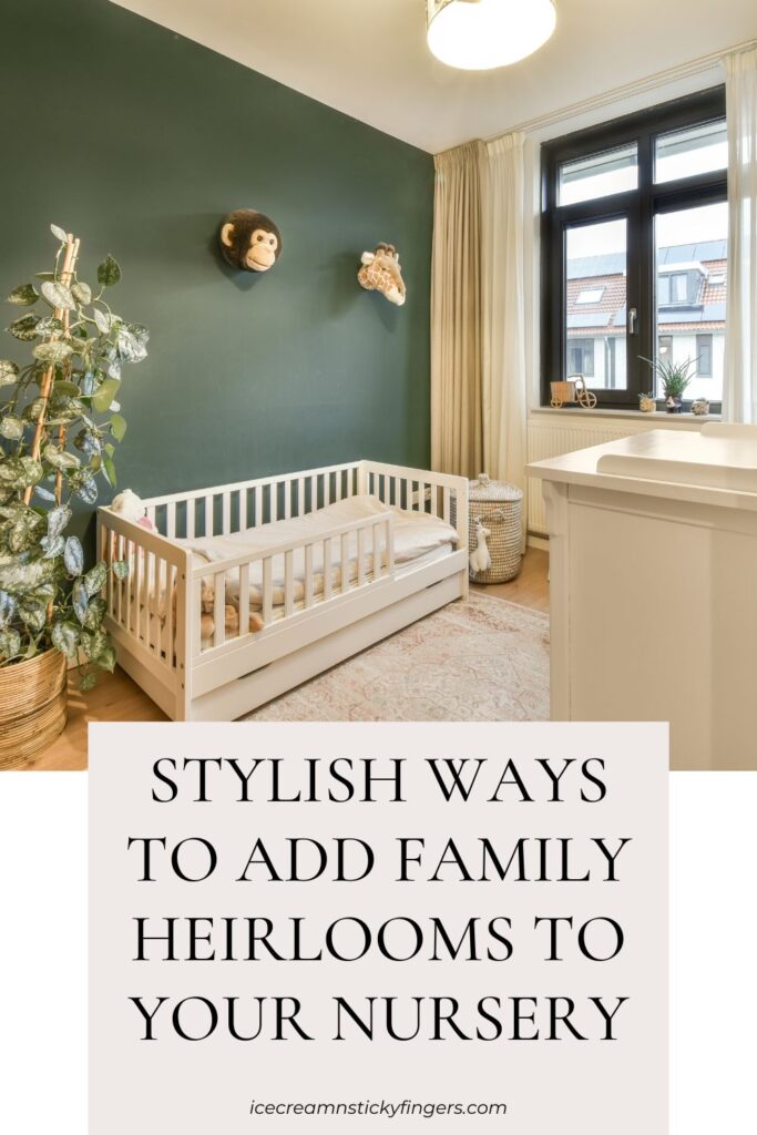 Stylish Ways To Add Family Heirlooms to Your Nursery