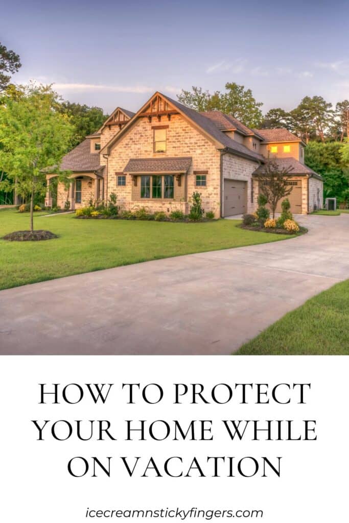 How to Protect Your Home While on Vacation