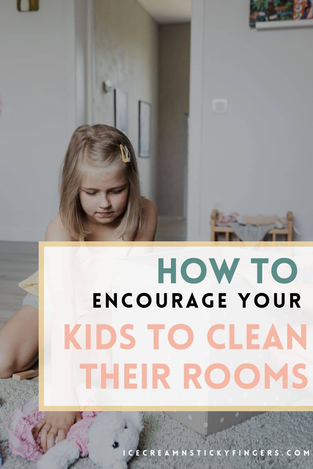 How To Encourage Your Kids To Clean Their Rooms - Ice Cream n Sticky ...