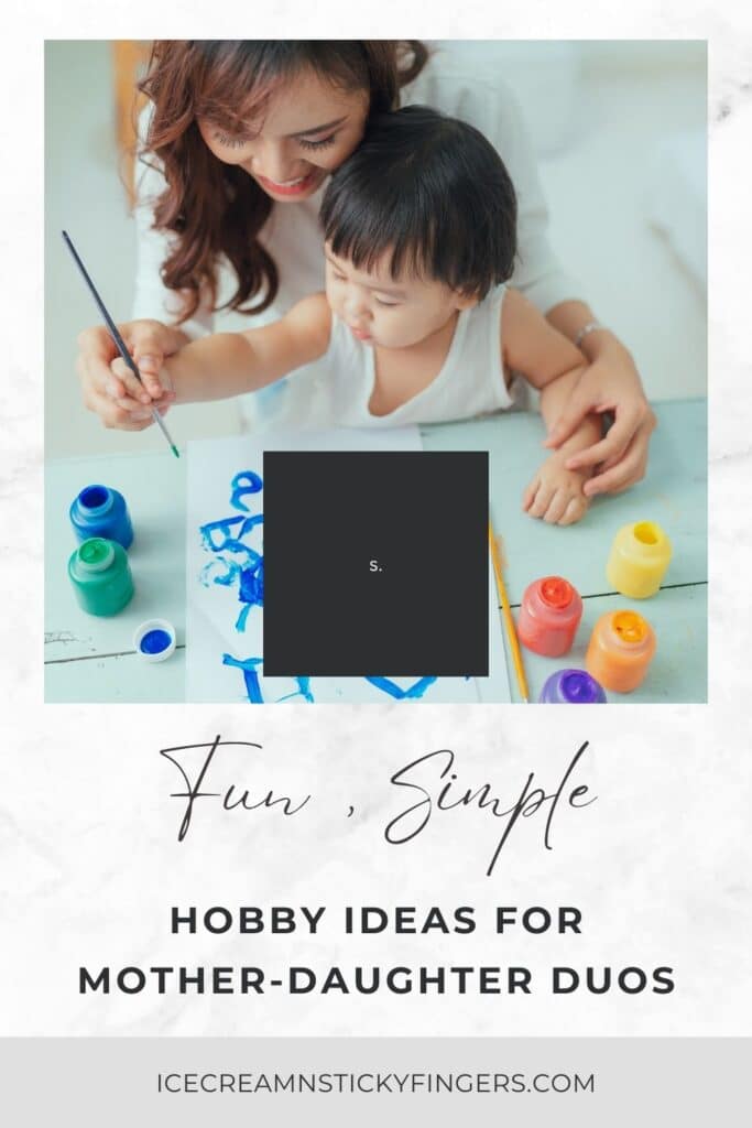 Fun, Simple Hobby Ideas for Mother-Daughter Duos